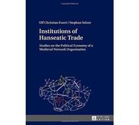 Institutions of Hanseatic Trade: Studies on the Political Economy of a Medieval Network Organisation - [Version Originale] Inconnu (Auteur)