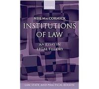 Institutions of Law, Law, State, and Practical Reason Neil MacCormick (Auteur)