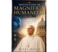 Institutions of Magnifica Humanitas Volume II: An Ethics and Governance Framework for AI and Civilization