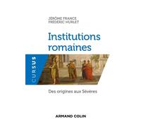 Institutions romaines - Des origines aux Sévères - Jérôme France - Armand Colin - broché - Essai