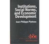 Institutions, Social Norms, and Economic Development, Fundamentals of Development Economics J. P. Platteau (Auteur)