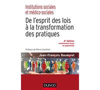 Institutions sociales et médico-sociales-2e éd.-De l'esprit des lois à la transformation des pratiqu: De l'esprit des lois à la transformation des pratiques