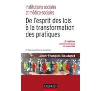Institutions sociales et médico-sociales-2e éd.-De l'esprit des lois à la transformation des pratiqu De l'esprit des lois à la transformation des pratiques - Jean-François Bauduret - Dunod - broché -