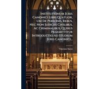 Institutionum Juris Canonici Libri Quatuor, Ubi De Personis, Rebus, Nec Non Judiciis Civilibus, Ac Criminalibus, Quibus Praemittitur Introductio Ad Studium Juris Canonici...
