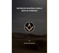 INSTRUÇÃO MAÇÔNICA PARA O GRAU DE APRENDIZ