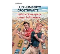 Instrucciones para cruzar la frontera - Luis Humberto Crosthwaite - Debolsillo - ebook (ePub) - Livre