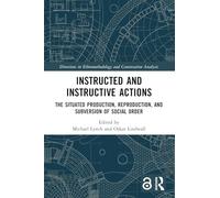 Instructed and Instructive Actions: The Situated Production, Reproduction, and Subversion of Social Order