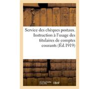 Instruction à l'usage des titulaires de comptes courants Ministère du Commerce, de l'Industrie, des Postes et des Télégraphes. Service des chèques postaux - Collectif - Hachette Bnf - broché - Livre