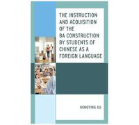 Instruction And Acquisition Of The Ba Construction By Students Of Chinese As A Foreign Language