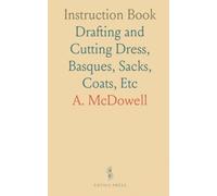 Instruction Book: Drafting and Cutting Dress, Basques, Sacks, Coats, Etc