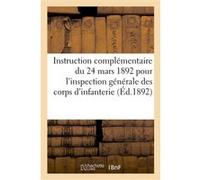 Instruction complémentaire du 24 mars 1892 pour l'inspection générale des corps d'infanterie Collectif (Auteur)