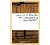 Instruction du 10 octobre 1901 sur les enfants de troupe Collectif (Auteur)