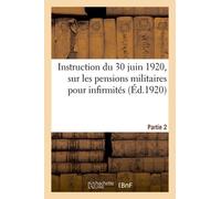 Instruction Du 30 Juin 1920 Pour L'application De La Loi Du 31 Mars 1919 Sur Les Pensions Militaires