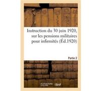 Instruction du 30 juin 1920 pour l'application de la loi du 31 mars 1919 sur les pensions militaires Collectif (Auteur)