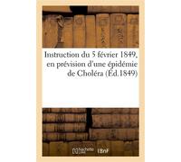 Instruction du 5 février 1849, en prévision d'une épidémie de Choléra Instruction 4 mai 1892, pour les officiers de santé de l'armée et des hôpitaux militaires - Collectif - Hachette Bnf - broché - Li