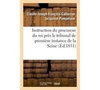 Instruction du procureur du roi près le tribunal de première instance de la Seine - Jacquinot Pampelune - Hachette Bnf - broché - Livre