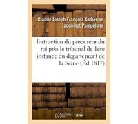 Instruction du procureur du roi près le tribunal de première instance du departement de la Seine - Jacquinot Pampelune - Hachette Bnf - broché - Livre