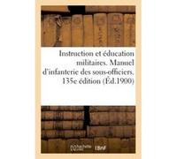 Instruction et éducation militaires. Manuel d'infanterie à l'usage des sous-officiers 0.0 (Auteur)