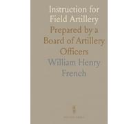 Instruction for Field Artillery: Prepared by a Board of Artillery Officers