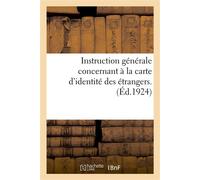 Instruction générale concernant l'application des dispositions du décret du 25 octobre 1924 Relatif à la carte d'identité des étrangers. (Décret paru au Journal officiel du 1er novembre 1924) - Collec