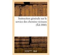 Instruction Générale Sur Le Service Des Chemins Vicinaux (Éd.1880)