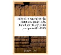 Instruction Générale Sur Les Mutations, 2 Mars 1886 - Extrait Pour Le Service Des Percepteurs
