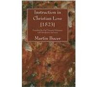 Instruction in Christian Love [1523] Bucer, Martin (Auteur)