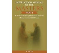 Instruction Manual of the Masters: A short book of insight I learned from the Hindu Master and St. Francis