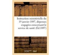 Instruction ministérielle du 19 janvier 1897 relative à la comptabilité des dépenses engagées En ce qui concerne le service de santé. Extrait du Bulletin officiel, partie réglementaire, 1897 - Collect