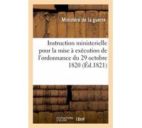 Instruction Ministerielle Pour La Mise À Exécution De L'ordonnance Du 29 Octobre 1820
