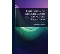 Instruction of Disabled Men in Motion Picture Projection