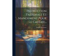 Instruction Pastorale Et Mandement Pour Le Carême...
