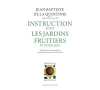 Instruction pour les jardins fruitiers et potagers Jean-Baptiste De la quintinie (Auteur), Antoine Jacobsohn (Préface)