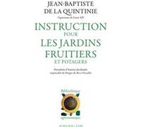 Instruction pour les jardins fruitiers et potagers Jean-Baptiste De la quintinie (Auteur), Antoine Jacobsohn (Préface)