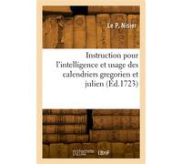 Instruction pour l'intelligence et usage des calendriers gregorien et julien - Le P. Nisier - Hachette Bnf - broché - Livre