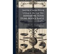 Instruction Pour L'usage Du Lacto-densimètre Suivie D'une Notice Sur Le Lait...