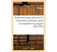 Instruction pour prévenir les descentes ou hernies, et pour en empêcher les progrès - Blakey - Hachette Bnf - broché - Livre