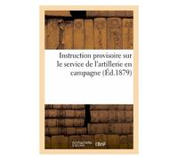 Instruction Provisoire Sur Le Service De L'artillerie En Campagne
