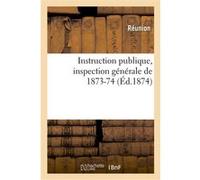 Instruction publique, inspection générale de 1873-74 Réunion (Auteur)
