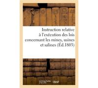 Instruction relative à l'exécution des lois concernant les mines, usines et salines - De La Serre - Hachette Bnf - broché - Livre