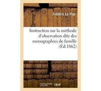 Instruction sur la méthode d'observation dite des monographies de familles - Frédéric Le Play - Hachette Bnf - broché - Livre