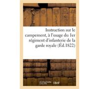 Instruction sur le campement, à l'usage du 1er régiment d'infanterie de la garde royale - Collectif - Hachette Bnf - broché - Livre