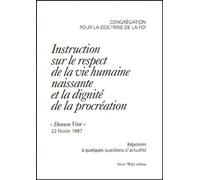 Instruction sur le respect de la vie humaine naissante et la dignité de la procréation : Réponses à quelques questions d'actualité