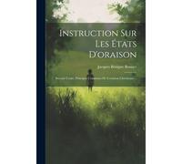 Instruction Sur Les États D'oraison: Second Traité, Principes Communs De L'oraison Chrétienne...