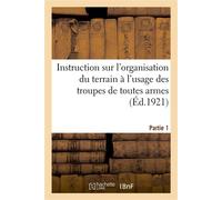 Instruction sur l'organisation du terrain à l'usage des troupes de toutes armes. Partie 1 - Impr. nationale - Hachette Bnf - broché - Livre
