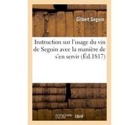 Instruction sur l'usage du vin de Seguin avec la manière de s'en servir - Seguin-G - Hachette Bnf - broché - Livre