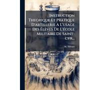 Instruction Theorique Et Pratique D'artillerie A L'usage Des Ã lèves De L'Ã(c)cole Militaire De Saint-cyr...