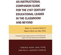 Instructional Companion Guide For The 21st Century Educational Leader In The Classroom And Beyond