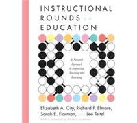 Instructional Rounds in Education by Lee Teitel Elizabeth A. City, Lee Teitel, Richard F. Elmore, Sarah E. Fiarman (Auteur)