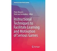 Instructional Techniques To Facilitate Learning And Motivation Of Serious Games